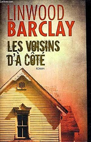 Les Voisins d'à côté by Linwood Barclay