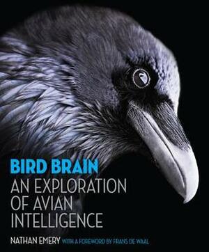 Bird Brain: An Exploration of Avian Intelligence by Nathan J. Emery, Frans de Waal