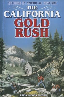 The California Gold Rush by Linda Jacobs Altman