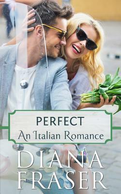 Perfect: An Italian Lovers Book by Diana Fraser