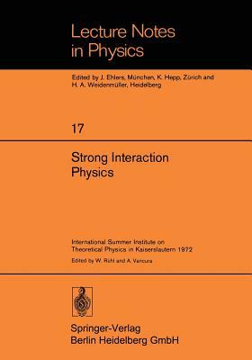 Strong Interaction Physics: International Summer Institute on Theoretical Physics in Kaiserslautern 1972 by 