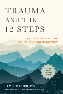 Trauma and the 12 Steps, Revised and Expanded: An Inclusive Guide to Enhancing Recovery by Jamie Marich