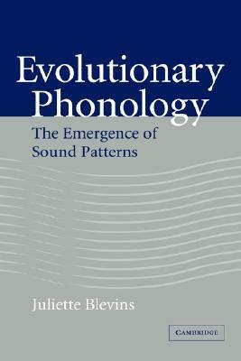 Evolutionary Phonology: The Emergence of Sound Patterns by Juliette Blevins