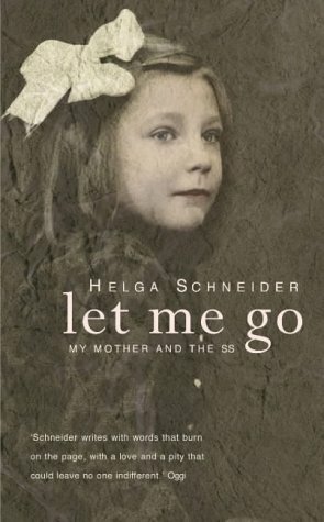 Let Me Go: My Mother and the SS by Helga Schneider