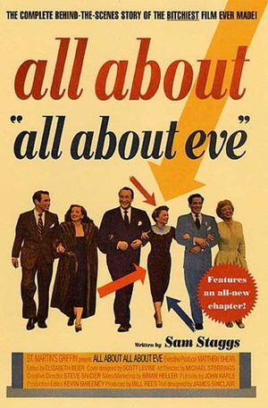 All About All About Eve: The Complete Behind-the-Scenes Story of the Bitchiest Film Ever Made! by Sam Staggs