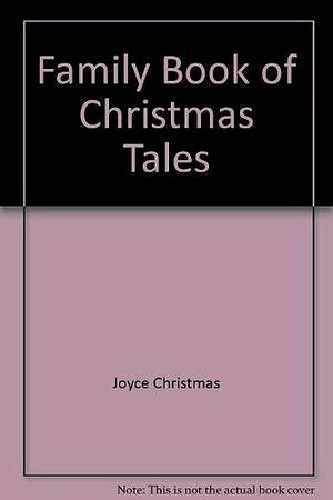 Family Book of Christmas Tales by Joyce Christmas