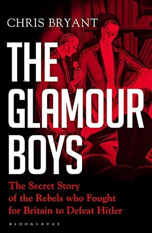 The Glamour Boys: The Secret Story of the Rebels who Fought for Britain to Defeat Hitler by Chris Bryant