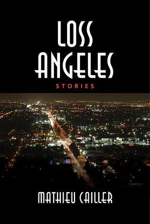 LOSS ANGELES by Mathieu Cailler, Mathieu Cailler