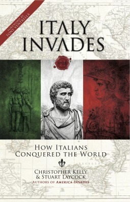 Italy Invades: How Italians Conquered the World by Christopher Kelly, Stuart Laycock