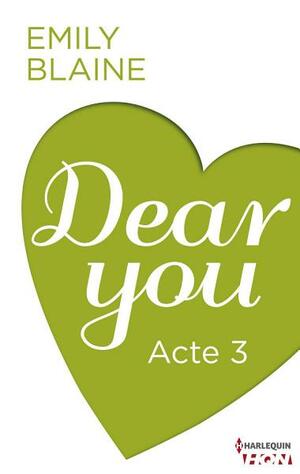 Dear You - Acte 3 by Emily Blaine