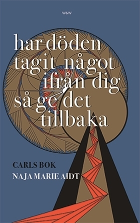 Har döden tagit något ifrån dig så ge det tillbaka : Carls bok by Naja Marie Aidt, Johanne Lykke Holm