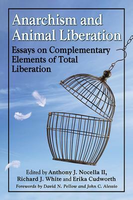 Anarchism and Animal Liberation: Essays on Complementary Elements of Total Liberation by 