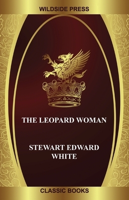 The Leopard Woman by Stewart Edward White