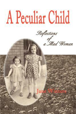 A Peculiar Child: Reflections of a Mad Woman by Jane Winters