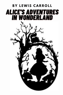 Alice's Adventures in Wonderland by Lewis Carroll by Lewis Carroll