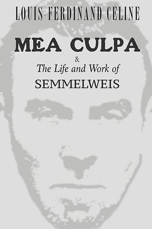 Mea Culpa and the Life and Work of Semmelweis by Louis-Ferdinand Céline