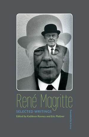 René Magritte: Selected Writings by Kathleen Rooney, René Magritte, Jo Levy, Eric Plattner