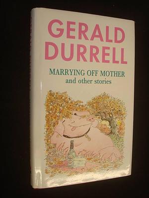 Marrying Off Mother by Gerald Durrell, Gerald Durrell