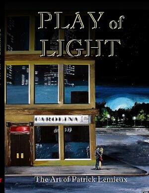 Play of Light: The Art of Patrick LeMieux by Patrick LeMieux