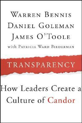 Transparency: How Leaders Create a Culture of Candor by Warren G. Bennis, Daniel Goleman, James O'Toole