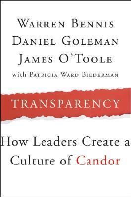 Transparency: How Leaders Create a Culture of Candor by Daniel Goleman, Warren G. Bennis, James O'Toole