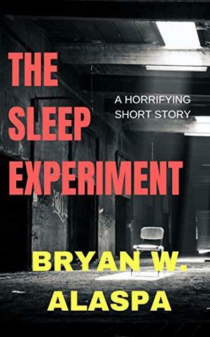 The Sleep Experiment: A horrifying short story by Bryan Alaspa