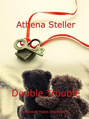 Double Trouble: Unlocked Mates Novella by Athena Steller