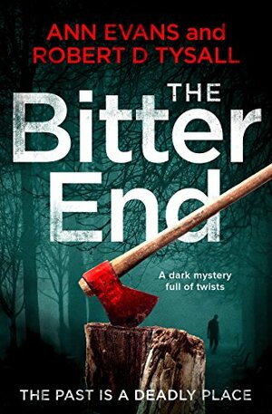 The Bitter End: a dark mystery full of twists by Robert D. Tysall, Ann Evans