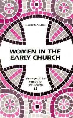 Women in the Early Church by Elizabeth a. Clark