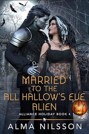 Married to the All Hallow's Eve Alien by Alma Nilsson