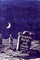 Vampires, Burial, and Death: Folklore and Reality by Paul Barber