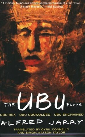 The Ubu Plays: Ubu Rex / Ubu Cuckolded / Ubu Enchained by Simon Watson Taylor, Alfred Jarry, Cyril Connelly