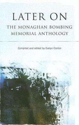 Later on: The Monaghan Bombing Memorial Anthology by 