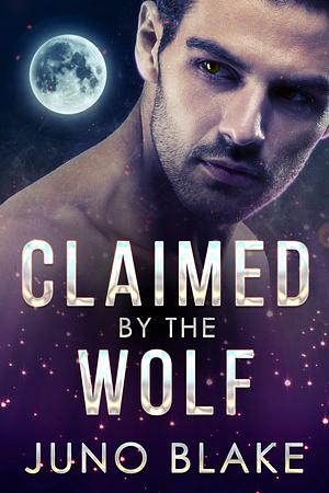 Claimed by the Wolf by Juno Blake