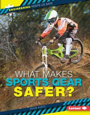 What Makes Sports Gear Safer? by Kevin Kurtz