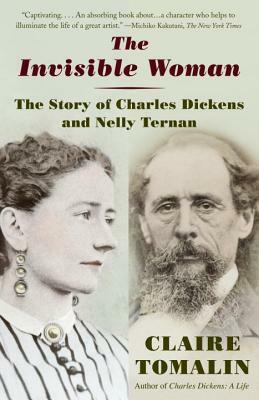 The Invisible Woman: The Story of Nelly Ternan and Charles Dickens by Claire Tomalin
