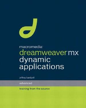 Macromedia Dreamweaver MX Dynamic Applications: Advanced Training from the Source [With CDROM] by Jeffrey Bardzell