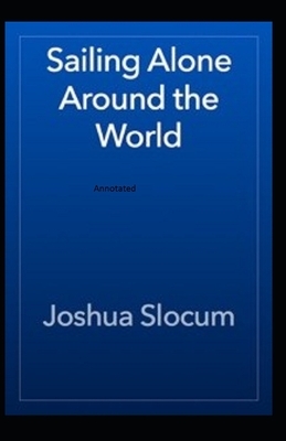 Sailing Alone Around the World Annotated by Joshua Slocum