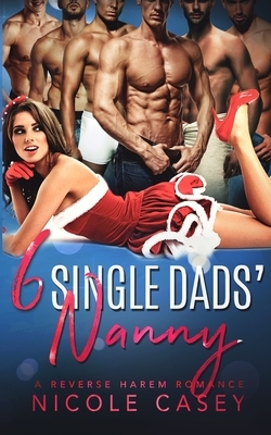 Six Single Dads' Nanny: A Holiday Reverse Harem Romance by Nicole Casey