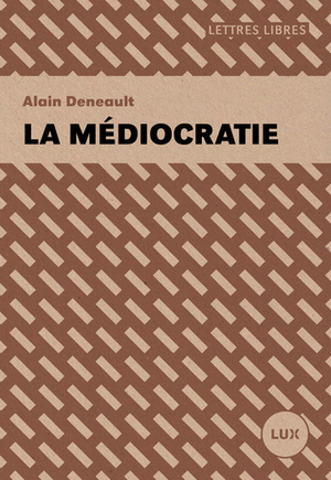 La médiocratie by Alain Deneault