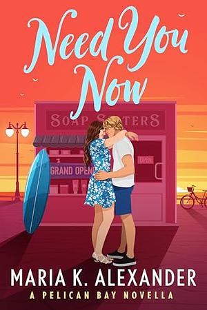 Need You Now by Maria K. Alexander