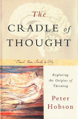 The Cradle of Thought: Exploring the Origins of Thinking by Peter Hobson