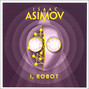 I, Robot by Isaac Asimov