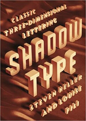 Shadow Type: Classic Three-Dimensional Lettering by Louise Fili, Steven Heller