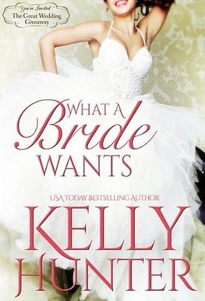 What A Bride Wants by Kelly Hunter