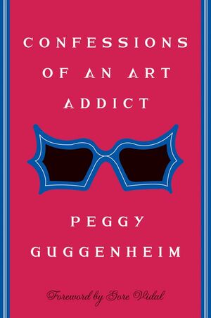 Confessions Of an Art Addict by Peggy Guggenheim