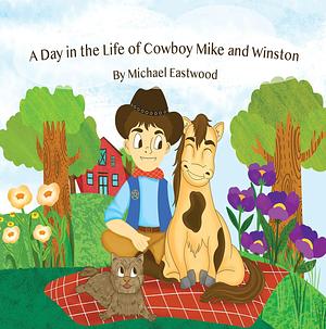 A Day in the Life of Cowboy Mike and Winston by Shannon Haupert, Michael Eastwood, Wendy Yu
