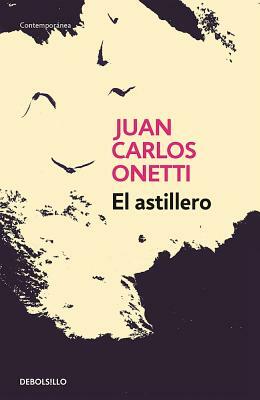 El Astillero / The Shipyard by Juan Carlos Onetti