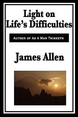 Light on Life's Difficulties by James Allen