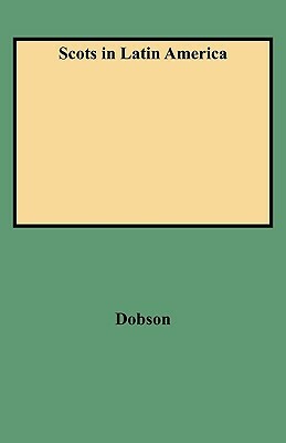 Scots in Latin America by Kit Dobson, David Dobson